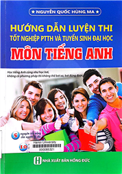 Hướng dẫn luyện thi tốt nghiệp PTTH và tuyển sinh Đại học - môn tiếng Anh