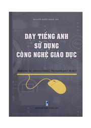 Dạy tiếng Anh sử dụng công nghệ giáo dục =