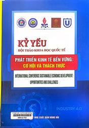 Kỷ yếu hội thảo khoa học quốc tế Phát triển kinh tế bền vững Cơ hội và thách thức =