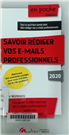 Savoir rédiger vos e-mails professionnels [Texte imprimé] les points clés pour que vos e-mails professionnels soient lus par vos destinataires