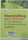 Storytelling enjeux, méthodes et cas pratiques de communication narrative