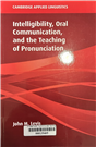 Intelligibility, oral communication, and the teaching of pronunciation