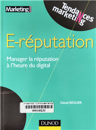 E-réputation manager la réputation à l'heure du digital