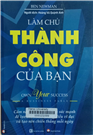 Làm chủ thành công của bạn Cẩm nang giúp bạn có đủ sức mạnh để lựa chọn làm những điều vĩ đại và tạo nên chiến thắng mỗi ngày =