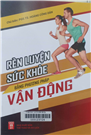 Rèn luyện sức khoẻ bằng phương pháp vận động