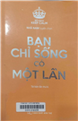 Bạn chỉ sống có một lần