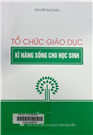 Tổ chức giáo dục kĩ năng sống cho học sinh