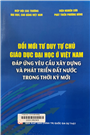 Đổi mới tư duy tự chủ giáo dục đại học ở Việt Nam đáp ứng yêu cầu xây dựng và phát triển đất nước trong thời kỳ mới