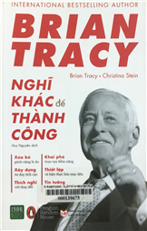 Brian Tracy - Nghĩ khác để thành công