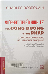 Sự phát triển kinh tế của Đông Dương thuộc Pháp =