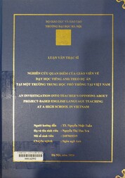 An investigation into teacher's opinions about project-based English language teaching at a high school in Vietnam =