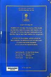 A study on teachers’ application of multimedia technology in vocabulary classes for 10th graders at Luc Ngan No.3 high school =
