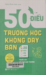 50 điều trường học không dạy bạn và 20 điều cần làm trước khi rời ghế nhà trường