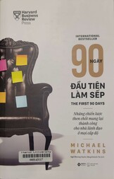 90 ngày đầu tiên làm sếp Những chiến lược then chốt mang lại thành công cho nhà lãnh đạo ở mọi cấp độ = The first 90 day Critical success strategies for new leaders at all levels