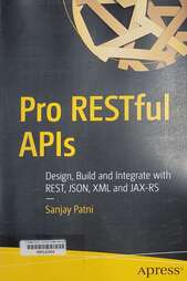 Pro RESTful APIs design, build and integrate with REST, JSON, XML and JAX-RS
