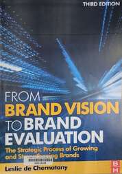 From brand vision to brand evaluation the strategic process of growing and strengthening brands