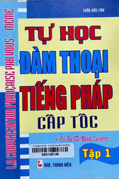 Tự học đàm thoại tiếng Pháp cấp tốc = La conversation Français par vous même.