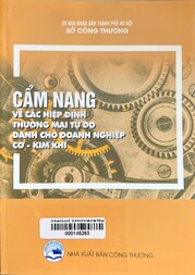 Cẩm nang về các hiệp định thương mại tự do dành cho doanh nghiệp cơ - kim khí