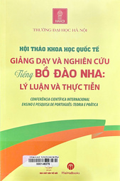 Hội thảo khoa học quốc tế Giảng dạy và nghiên cứu Tiếng Bồ Đào Nha Lý luận và thực tiễn =