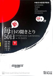 新・毎日の聞きとり50日 中級日本語音声敎材 = Everyday listening in 50 days Listening tasks for intermediate students.