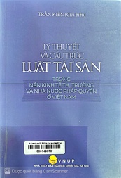 Lý thuyết và cấu trúc Luật tài sản trong nền kinh tế thị trường và nhà nước pháp quyền ở Việt Nam