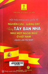 Hội thảo khoa học quốc tế Nghiên cứu - Giảng dạy tiếng Tây Ban Nha như một ngoại ngữ ở Việt Nam (CELEV) lần thứ nhất
