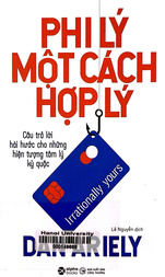 Phi lý một cách hợp lý  Câu trả lời hài hước cho những hiện tượng tâm lý kỳ quặc =