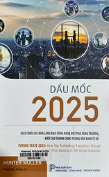 Dấu mốc 2025 Cách thức các nhà lãnh đạo công nghệ đột phá tăng trưởng, kiến tạo thành công trong nền kinh tế số =